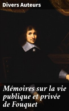 Mémoires sur la vie publique et privée de Fouquet (eBook, ePUB) - Auteurs, Divers