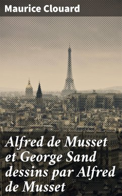 Alfred de Musset et George Sand dessins par Alfred de Musset (eBook, ePUB) - Clouard, Maurice