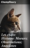 Les chats: Histoire; Moeurs; Observations; Anecdotes (eBook, ePUB)