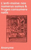 L'anti-moine: nos numerus sumus & fruges consumere natis (eBook, ePUB)