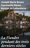 La Flandre pendant des trois derniers siècles (eBook, ePUB)