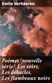 Poèmes (nouvelle série): Les soirs, Les débacles, Les flambeaux noirs (eBook, ePUB)