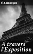 A travers l'Exposition (eBook, ePUB) - Bild 1