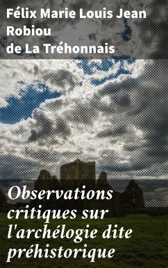 Observations critiques sur l'archélogie dite préhistorique (eBook, ePUB) - Robiou de La Tréhonnais, Félix Marie Louis Jean