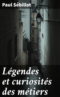 Légendes et curiosités des métiers (eBook, ePUB) - Sébillot, Paul