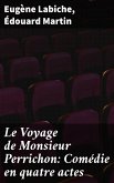Le Voyage de Monsieur Perrichon: Comédie en quatre actes (eBook, ePUB)