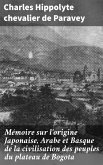 Mémoire sur l'origine Japonaise, Arabe et Basque de la civilisation des peuples du plateau de Bogota (eBook, ePUB)