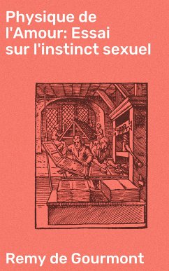 Physique de l'Amour: Essai sur l'instinct sexuel (eBook, ePUB) - Gourmont, Remy de