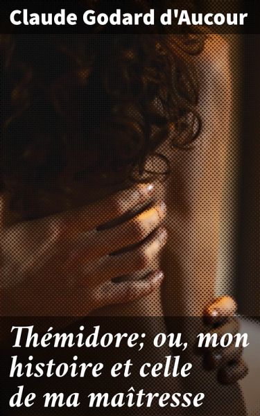 Thémidore; ou, mon histoire et celle de ma maîtresse (eBook, ePUB) Thémidore; ou, mon histoire et celle de ma maîtresse (eBook, ePUB)