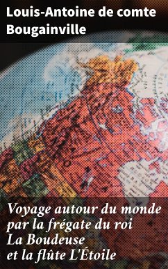 Voyage autour du monde par la frégate du roi La Boudeuse et la flûte L'Étoile (eBook, ePUB) - Bougainville, Louis-Antoine de, comte