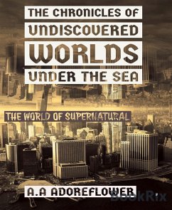 The Chronicles of Undiscovered Worlds Under the Sea (eBook, ePUB) - Anne Adoreflower, Anna