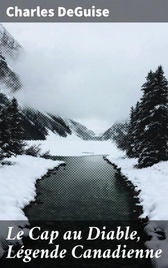 Le Cap au Diable, Légende Canadienne (eBook, ePUB) - DeGuise, Charles