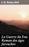 La Guerre du Feu: Roman des âges farouches (eBook, ePUB)