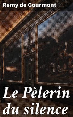 Le Pèlerin du silence (eBook, ePUB) - Gourmont, Remy de