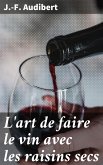 L'art de faire le vin avec les raisins secs (eBook, ePUB)