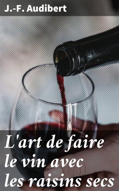 L'art de faire le vin avec les raisins secs (eBook, ePUB) - Audibert, J.-F.