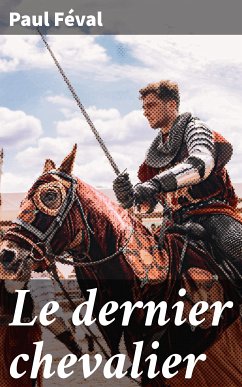 Le dernier chevalier (eBook, ePUB) - Féval, Paul