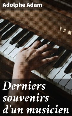 Derniers souvenirs d'un musicien (eBook, ePUB) - Adam, Adolphe