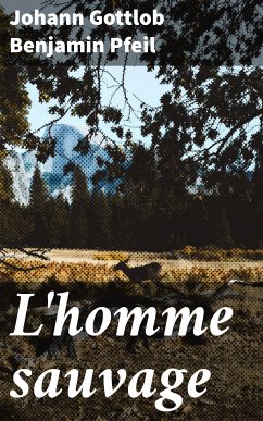 L'homme sauvage (eBook, ePUB) - Pfeil, Johann Gottlob Benjamin