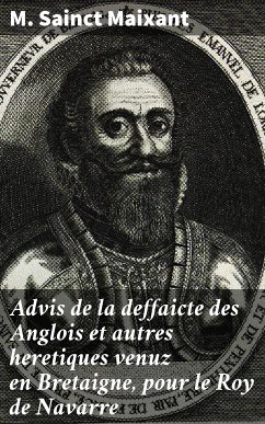 Advis de la deffaicte des Anglois et autres heretiques venuz en Bretaigne, pour le Roy de Navarre (eBook, ePUB) - Sainct Maixant, M.