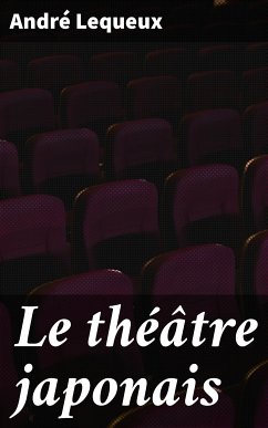 Le théâtre japonais (eBook, ePUB) - Lequeux, André