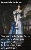 Souvenirs de la duchesse de Dino publiés par sa petite fille, la Comtesse Jean de Castellane (eBook, ePUB)