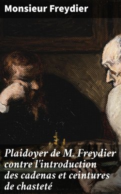 Plaidoyer de M. Freydier contre l'introduction des cadenas et ceintures de chasteté (eBook, ePUB) - Freydier, Monsieur