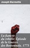 La fiancée du rebelle: Épisode de la Guerre des Bostonnais, 1775 (eBook, ePUB)