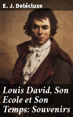 Louis David, Son Ecole et Son Temps: Souvenirs (eBook, ePUB) - Delécluze, E. J.