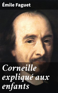 Corneille expliqué aux enfants (eBook, ePUB) - Faguet, Émile