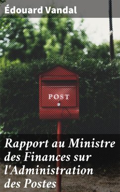 Rapport au Ministre des Finances sur l'Administration des Postes (eBook, ePUB) - Vandal, Édouard