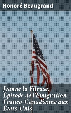 Jeanne la Fileuse: Épisode de l'Émigration Franco-Canadienne aux États-Unis (eBook, ePUB) - Beaugrand, Honoré