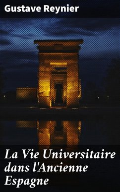 La Vie Universitaire dans l'Ancienne Espagne (eBook, ePUB) - Reynier, Gustave