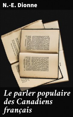 Le parler populaire des Canadiens français (eBook, ePUB) - Dionne, N.-E.