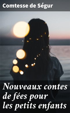 Nouveaux contes de fées pour les petits enfants (eBook, ePUB) - Ségur, Comtesse de