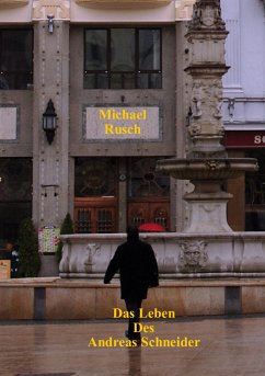 Das Leben des Andreas Schneider - Rusch, Michael