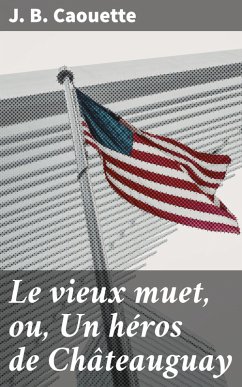 Cover Le vieux muet, ou, Un héros de Châteauguay (eBook, ePUB)
