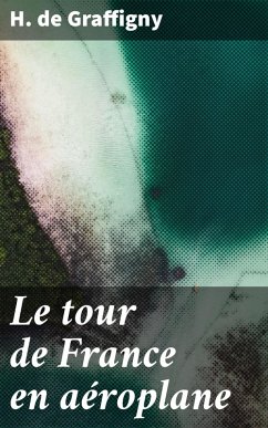 Le tour de France en aéroplane (eBook, ePUB) - Graffigny, H. De