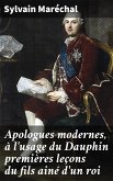 Apologues modernes, à l'usage du Dauphin premières leçons du fils ainé d'un roi (eBook, ePUB)