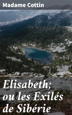 Elisabeth; ou les Exilés de Sibérie (eBook, ePUB) - Cottin, Madame