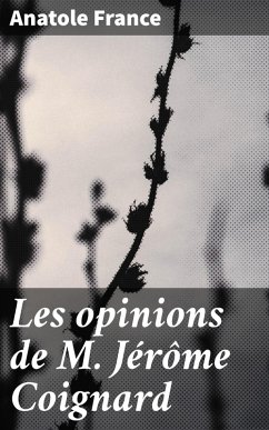 Les opinions de M. Jérôme Coignard (eBook, ePUB) - France, Anatole