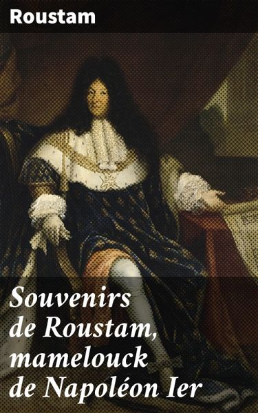 Souvenirs de Roustam, mamelouck de Napoléon Ier (eBook, ePUB)