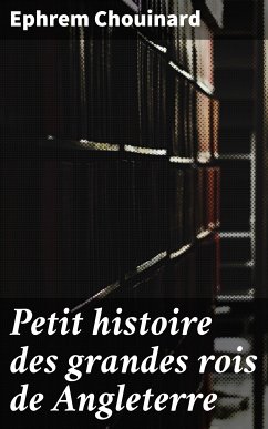 Petit histoire des grandes rois de Angleterre (eBook, ePUB) - Chouinard, Ephrem