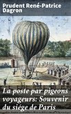 La poste par pigeons voyageurs: Souvenir du siége de Paris (eBook, ePUB)