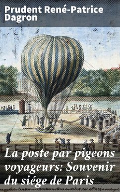 La poste par pigeons voyageurs: Souvenir du siége de Paris (eBook, ePUB) - Dagron, Prudent René-Patrice