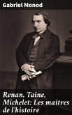 Renan, Taine, Michelet: Les maîtres de l'histoire (eBook, ePUB)