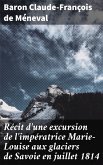 Récit d'une excursion de l'impératrice Marie-Louise aux glaciers de Savoie en juillet 1814 (eBook, ePUB)