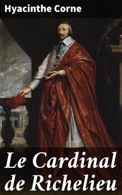 Le Cardinal de Richelieu (eBook, ePUB) - Corne, Hyacinthe