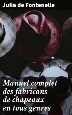 Manuel complet des fabricans de chapeaux en tous genres (eBook, ePUB) - Julia de Fontenelle