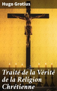 Traité de la Vérité de la Religion Chrétienne (eBook, ePUB) - Grotius, Hugo